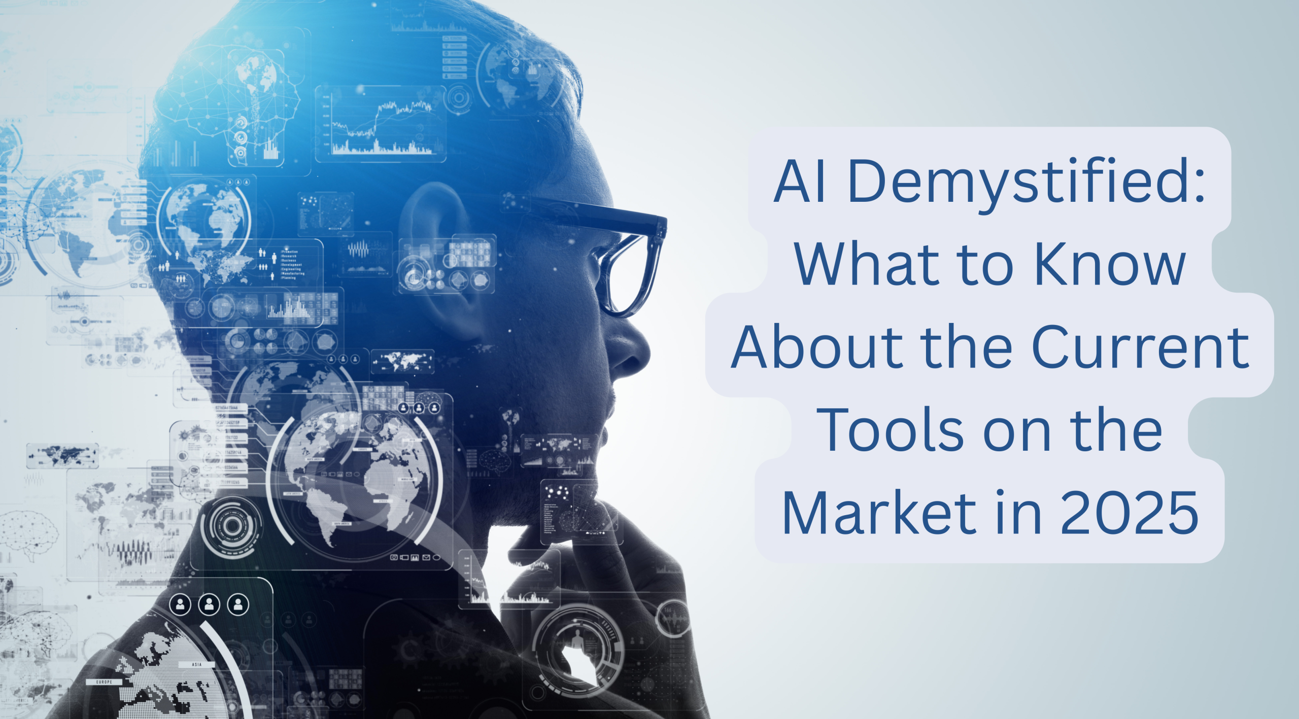 AI Demystified What to Know About the Current Tools on the Market in 2025 AI Demystified What to Know About the Current Tools on the Market in 2025